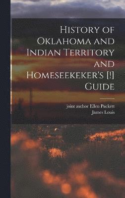 History of Oklahoma and Indian Territory and Homeseekeker's [!] Guide 1