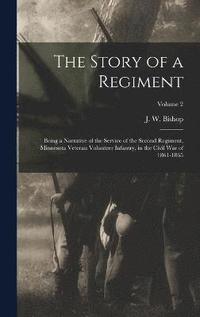 bokomslag Story of a Regiment; Being a Narrative of the Service of the Second Regiment, Minnesota Veteran Volunteer Infantry, in the Civil War of 1861-1865; Volume 2