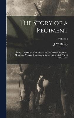 bokomslag Story of a Regiment; Being a Narrative of the Service of the Second Regiment, Minnesota Veteran Volunteer Infantry, in the Civil War of 1861-1865; Volume 2