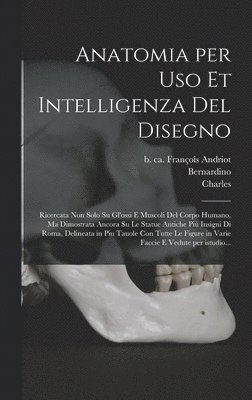 bokomslag Anatomia per uso et intelligenza del disegno