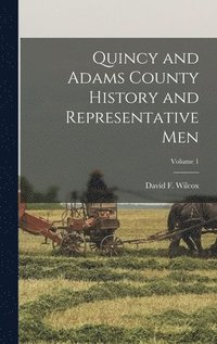 bokomslag Quincy and Adams County History and Representative Men; Volume 1