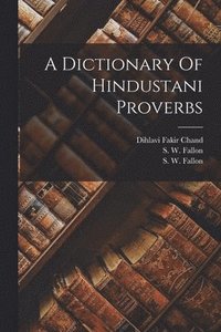 bokomslag A Dictionary Of Hindustani Proverbs