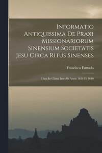 bokomslag Informatio Antiquissima De Praxi Missionariorum Sinensium Societatis Jesu Circa Ritus Sinenses