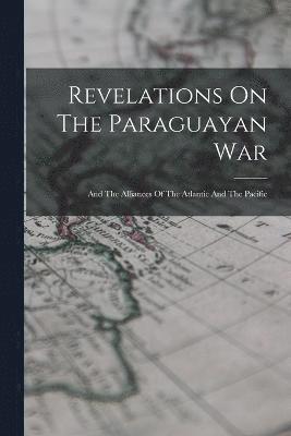 Revelations On The Paraguayan War