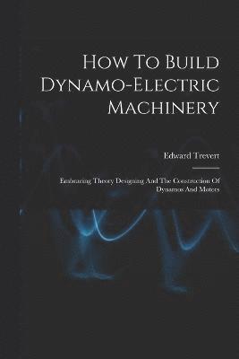 How To Build Dynamo-electric Machinery 1