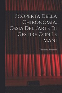 bokomslag Scoperta Della Chironomia, Ossia Dell'arte Di Gestire Con Le Mani