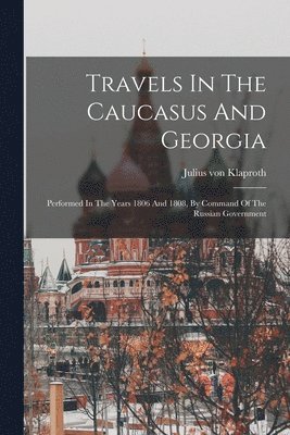 bokomslag Travels In The Caucasus And Georgia