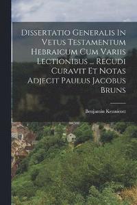 bokomslag Dissertatio Generalis In Vetus Testamentum Hebraicum Cum Variis Lectionibus ... Recudi Curavit Et Notas Adjecit Paulus Jacobus Bruns