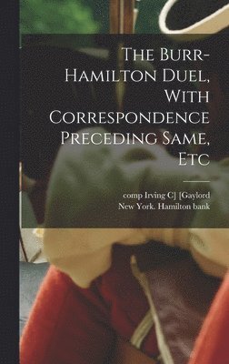bokomslag Burr-Hamilton Duel, With Correspondence Preceding Same, Etc