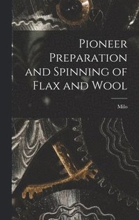 bokomslag Pioneer Preparation and Spinning of Flax and Wool