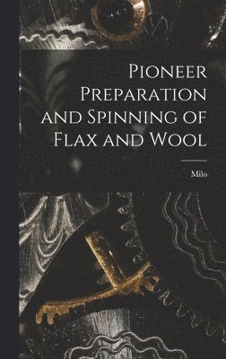 Pioneer Preparation and Spinning of Flax and Wool