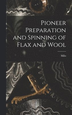 Pioneer Preparation and Spinning of Flax and Wool 1