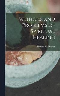 bokomslag Methods and Problems of Spiritual Healing