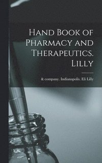 bokomslag Hand Book of Pharmacy and Therapeutics. Lilly