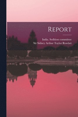 India Sedition Committee, Sidney Arthur Taylor Rowlatt - Report, Häftad
