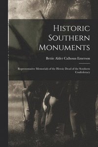 bokomslag Historic Southern Monuments; Representative Memorials of the Heroic Dead of the Southern Confederacy