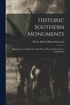 Historic Southern Monuments; Representative Memorials of the Heroic Dead of the Southern Confederacy 1