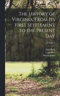 bokomslag The History of Virginia, From Its First Settlement to the Present Day; Volume 3