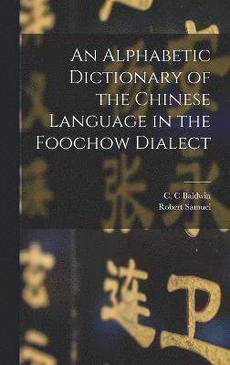 An Alphabetic Dictionary of the Chinese Language in the Foochow Dialect 1