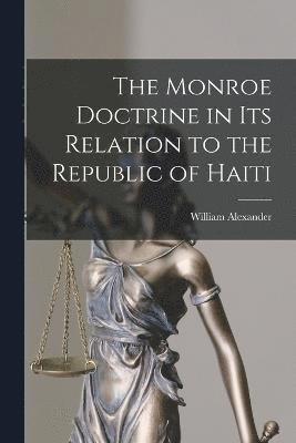 bokomslag The Monroe Doctrine in Its Relation to the Republic of Haiti