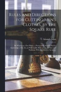 bokomslag Rules and Directions for Cutting Men's Clothes, by the Square Rule