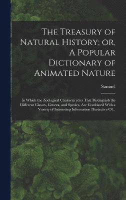 The Treasury of Natural History; or, A Popular Dictionary of Animated Nature 1