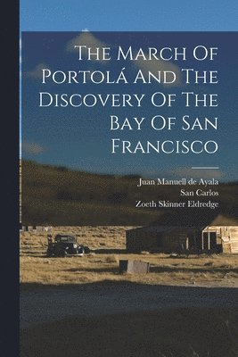 The March Of Portol And The Discovery Of The Bay Of San Francisco 1