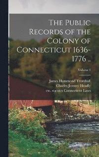 bokomslag The Public Records of the Colony of Connecticut 1636-1776 ..; Volume 1