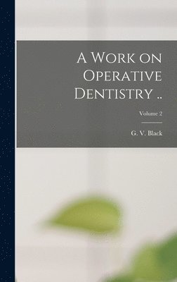 A Work on Operative Dentistry ..; Volume 2 1