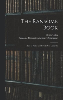 The Ransome Book; How to Make and How to Use Concrete 1