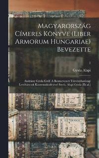 bokomslag Magyarorszg cmeres knyve (Liber armorum Hungariae) Bevezette