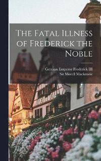 bokomslag Fatal Illness of Frederick the Noble
