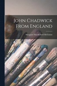 bokomslag John Chadwick From England