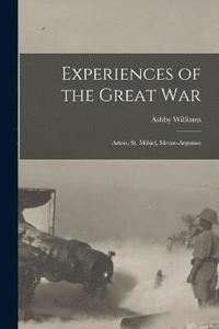 bokomslag Experiences of the Great War; Artois, St. Mihiel, Meuse-Argonne