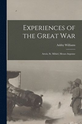 bokomslag Experiences of the Great War; Artois, St. Mihiel, Meuse-Argonne