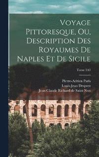 bokomslag Voyage pittoresque, ou, Description des royaumes de Naples et de Sicile; Tome 1A1