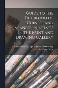 bokomslag Guide to the Exhibition of Chinese and Japanese Paintings in the Print and Drawing Gallery