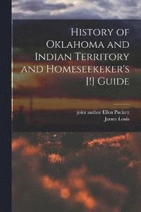 bokomslag History of Oklahoma and Indian Territory and Homeseekeker's [!] Guide