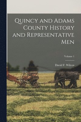 Quincy and Adams County History and Representative Men; Volume 1 1