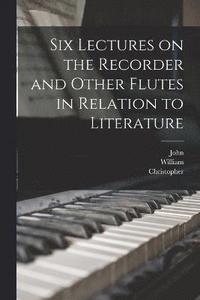 bokomslag Six Lectures on the Recorder and Other Flutes in Relation to Literature