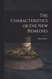 bokomslag The Characteristics of the New Remedies