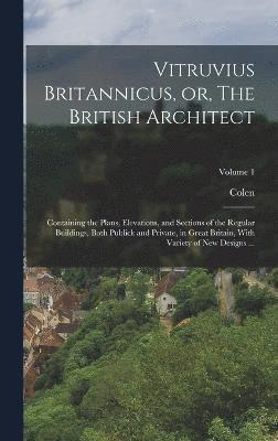 Vitruvius Britannicus, or, The British Architect 1