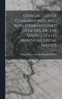 bokomslag Official List Of Commissioned And Non-commissioned Officers, Of The United States Marine-hospital Service