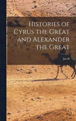 Jacob 1803-1879 Abbott - Histories of Cyrus the Great and Alexander the Great, Inbunden