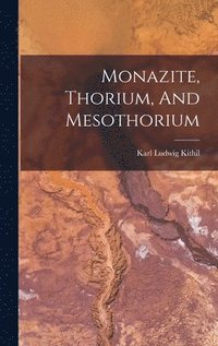 bokomslag Monazite, Thorium, And Mesothorium