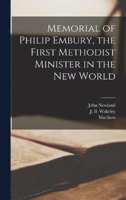 Memorial of Philip Embury, the First Methodist Minister in the New World 1