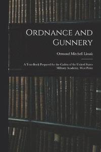 bokomslag Ordnance and Gunnery; a Text-book Prepared for the Cadets of the United States Military Academy, West Point