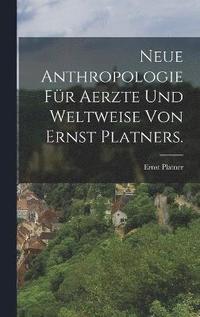 bokomslag Neue Anthropologie fr Aerzte und Weltweise von Ernst Platners.