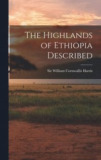 bokomslag The Highlands of Ethiopia Described