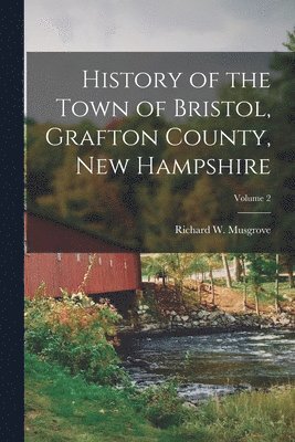 bokomslag History of the Town of Bristol, Grafton County, New Hampshire; Volume 2